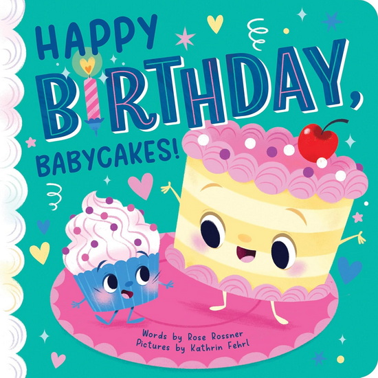Happy Birthday, Babycakes! - ROSE ROSSNER - KATHRIN FEHRL