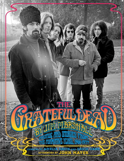 The Grateful Dead by Jim Marshall: Photos and Stories from the Formative Years, 1966-1977 - JIM MARSHALL & AL