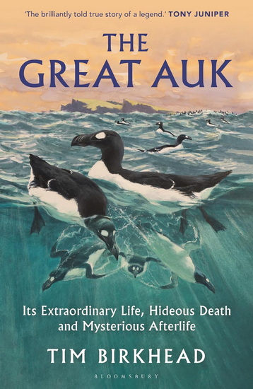 The Great Auk: Its Extraordinary Life, Hideous Death and Mysterious Afterlife - TIM BIRKHEAD