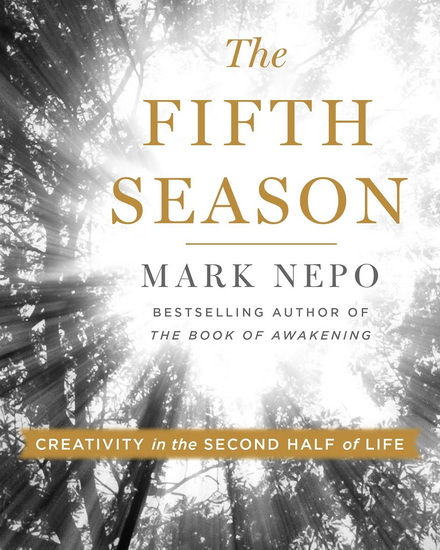 The Fifth Season: Creativity in the Second Half of Life - MARK NEPO