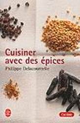 Cuisiner avec des épices - PHILIPPE DELACOURCELLE