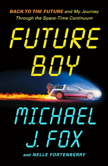 Future Boy : Back to the Future and My Journey Through the Space-Time Continuum - MICHAEL J FOX