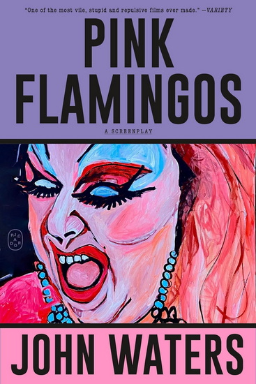 Pink Flamingos: A Screenplay - JOHN WATERS