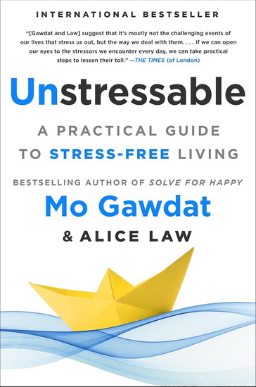 Unstressable: A Practical Guide to Stress-Free Living - ALICE MO : LAW GAWDAT