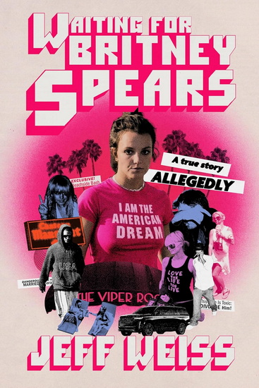 Waiting for Britney Spears: A True Story, Allegedly - JEFF WEISS