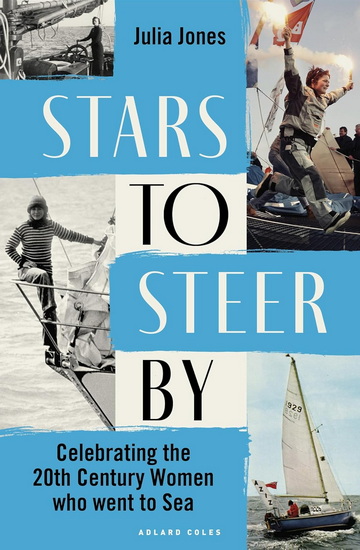 Stars to Steer By: Celebrating the 20th century women who went to sea - JULIA JONES