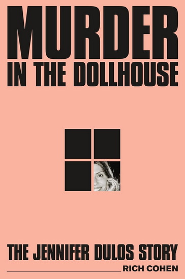 Murder in the Dollhouse: The Jennifer Dulos Story - RICH COHEN