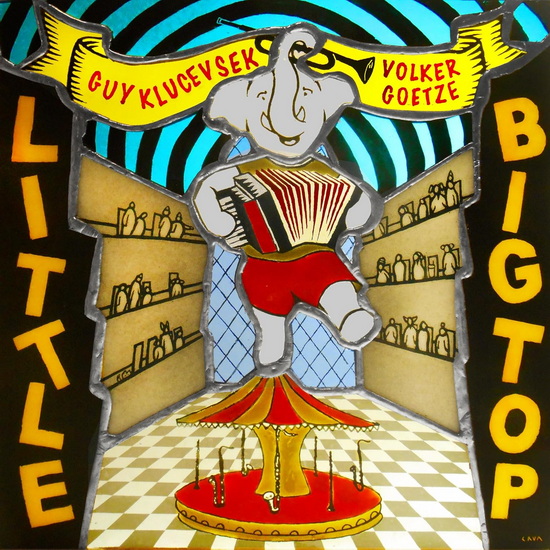Little Big Top - VOLKER GUY GOETZE KLUCEVSEK