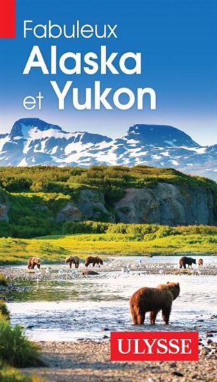 Fabuleux Alaska et Yukon N. éd. - ISABELLE CHAGNON - ANNIE SAVOIE