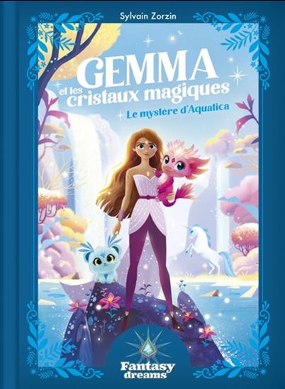 Gemma et les cristaux magiques : Le mystère d&#39;Aquatica - SYLVAIN ZORZIN - JULIETTE OBERNDORFER