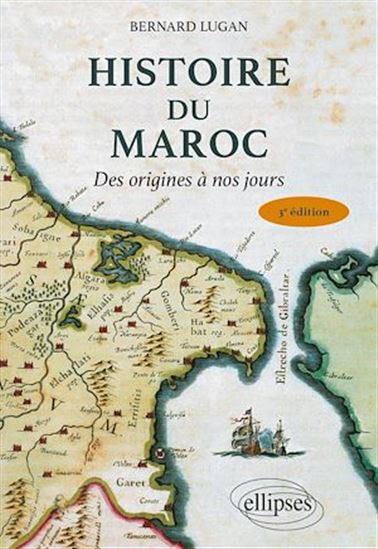 Histoire du Maroc : des origines à nos jours 3e éd. - BERNARD LUGAN
