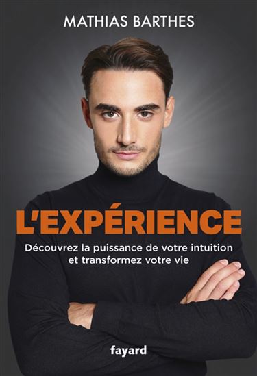 L&#39;Expérience : découvrez la puissance de votre intuition et transformez votre vie - MATHIAS BARTHES
