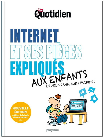 Internet et ses pièges expliqués aux enfants, aux grands aussi parfois ! N. éd. - COLLECTIF