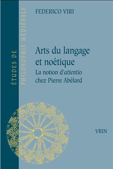 Arts du langage et noétique : la notion d&#39;attentio chez Pierre Abélard - FEDERICO VIRI