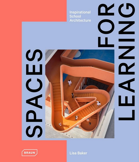 Spaces for Learning: Inspirational School Architecture - LISA BAKER