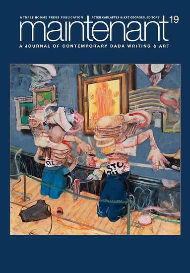 Maintenant 19: A Journal of Contemporary Dada Writing and Art - PETER CARLAFTES - KAT GEORGES