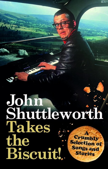 John Shuttleworth Takes the Biscuit: A Crumbly Selection of Songs & Stories - GRAHAM FELLOWS