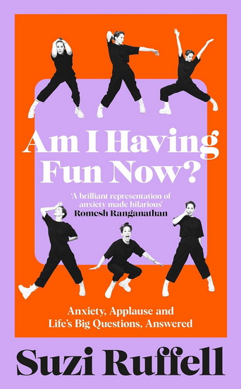 Am I Having Fun Now: Anxiety, Applause and Life's Big Questions, Answered - SUZI RUFFELL