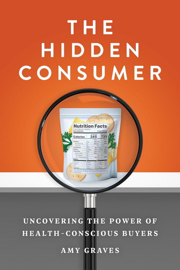 The Hidden Consumer: Uncovering the Power of Health-Conscious Buyers - AMY GRAVES