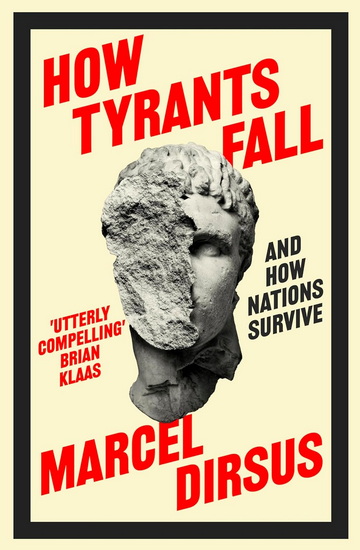 How Tyrants Fall: And How Nations Survive - MARCEL DIRSUS
