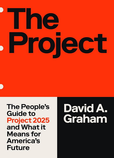 The Project : How Project 2025 Is Reshaping America - DAVID A GRAHAM