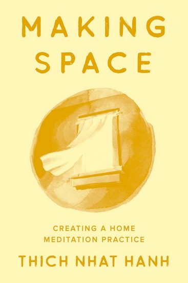 Making Space : Creating a Home Meditation Practice - THICH NHAT HANH