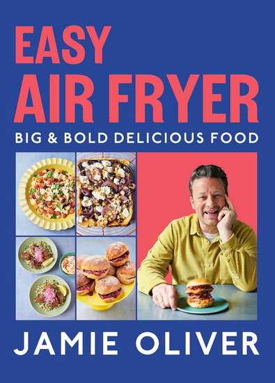 Easy Air Fryer: Big & Bold Delicious Food - JAMIE OLIVER