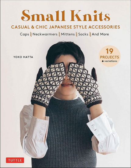 Small Knits: Casual & Chic Japanese Style Accessories (19 Projects + variations) - YOKO HATTA