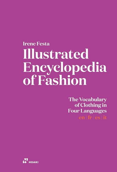 Illustrated Encyclopaedia of Fashion: The Vocabulary of Clothing in Four Languages - IRENE FESTA - DIANA MARIAN MUREK