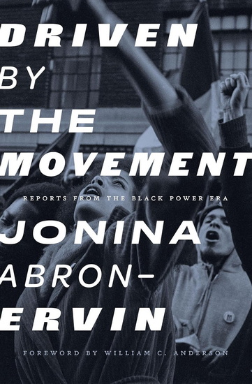 Driven by the Movement: Reports from the Black Power Era - JONINA ABRON-ERVIN - WILLIAM C ANDERSON