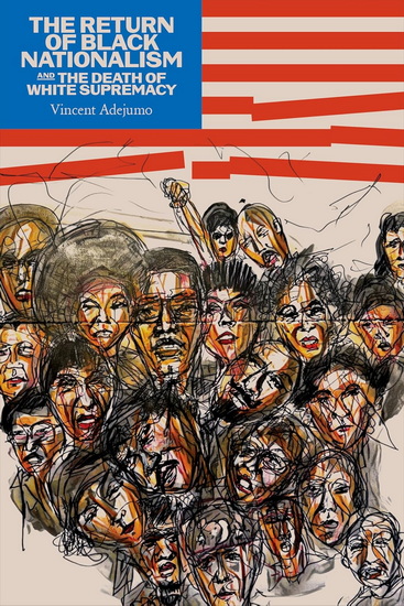 The Return of Black Nationalism and the Death of White Supremacy - DR VINCENT EDWARD OLUWOLE ADEJUMO