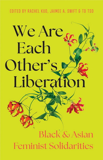 We Are Each Other&#39;s Liberation: Black and Asian Feminist Solidarities - RACHEL KUO - JAIMEE SWIFT