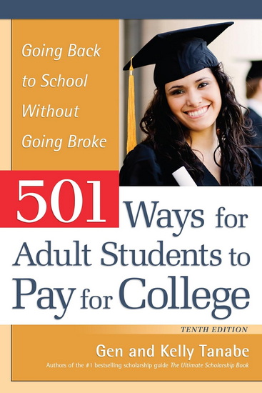 501 Ways for Adult Students to Pay for College: Going Back to School Without Going Broke - GEN TANABE - KELLY TANABE