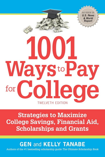 1001 Ways to Pay for College: Strategies to Maximize Financial Aid, Scholarships and Grants - GEN TANABE - KELLY TANABE