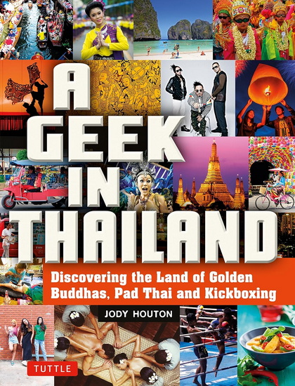 A Geek in Thailand: Discovering the Land of Golden Buddhas, Pad Thai and Kickboxing - JODY HOUTON