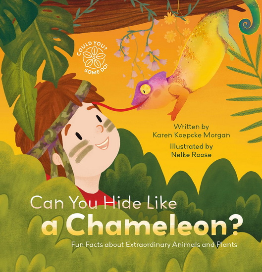 Can You Hide Like a Chameleon? Fun Facts about Extraordinary Animals and Plants - KAREN KOEPCKE MORGAN - NELKE ROOSE
