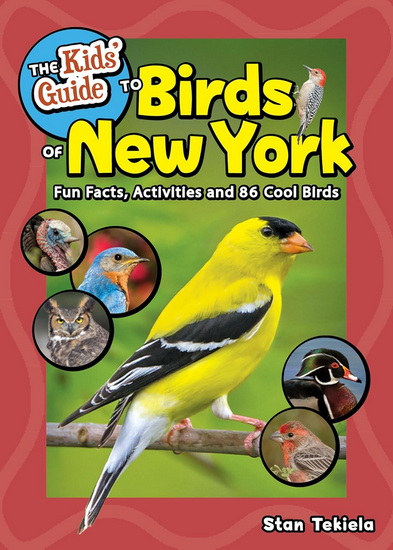 The Kids&#39; Guide to Birds of New York: Fun Facts, Activities and 86 Cool Birds - STAN TEKIELA