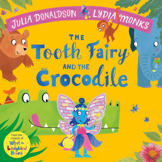 The Tooth Fairy and the Crocodile - JULIA DONALDSON - LYDIA MONKS