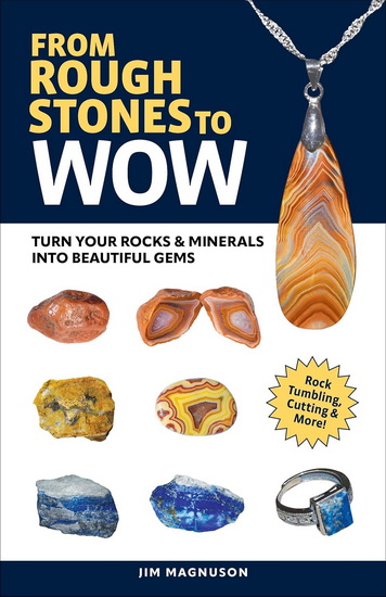 From Rough Stones to Wow: Turn Your Rocks & Minerals into Beautiful Gems - JIM MAGNUSON