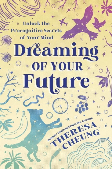 Dreaming of Your Future: Unlock the Precognitive Secrets of Your Mind - THERESA CHEUNG