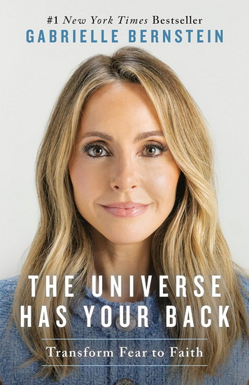 UNIVERSE HAS YOUR BACK, THE - GABRIELLE BERNSTEIN