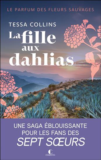 Le Parfum des fleurs sauvage T.01 La fille aux dahlias - TESSA COLLINS