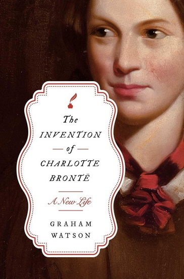 Invention of Charlotte Brontë - GRAHAM WATSON