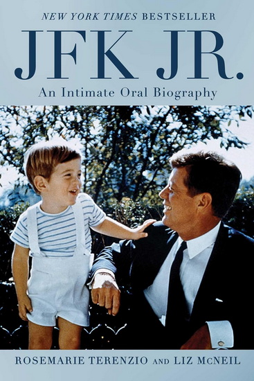 JFK Jr. : An Intimate Oral Biography - ROSEMARIE TERENZIO