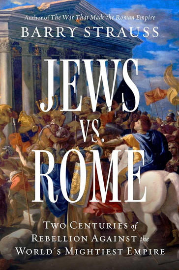 Jews vs. Rome : Two Centuries of Rebellion Against the World&#39;s Mightiest Empire - BARRY STRAUSS