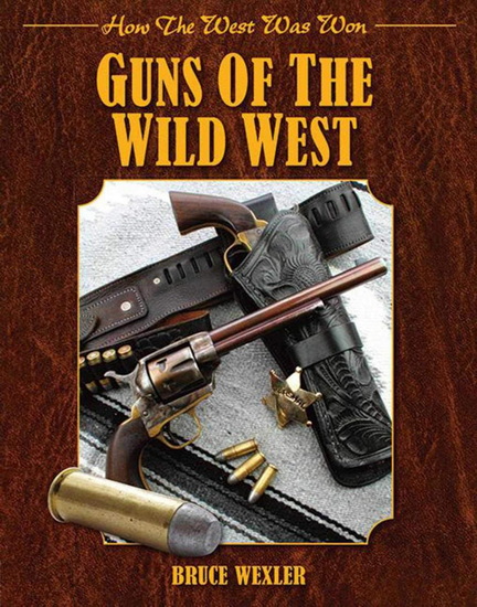 Guns of the Wild West (How the West Was Won) - BRUCE WEXLER