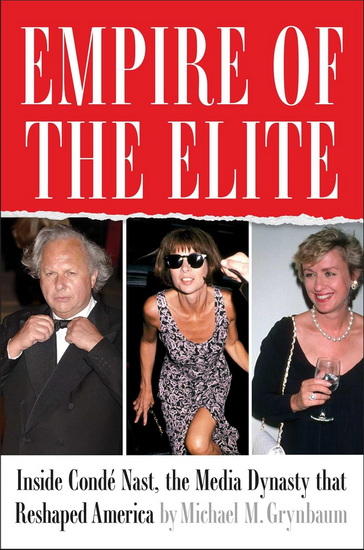 Empire of the Elite : Inside Condé Nast, the Media Dynasty that Reshaped America - MICHAEL GRYNBAUM