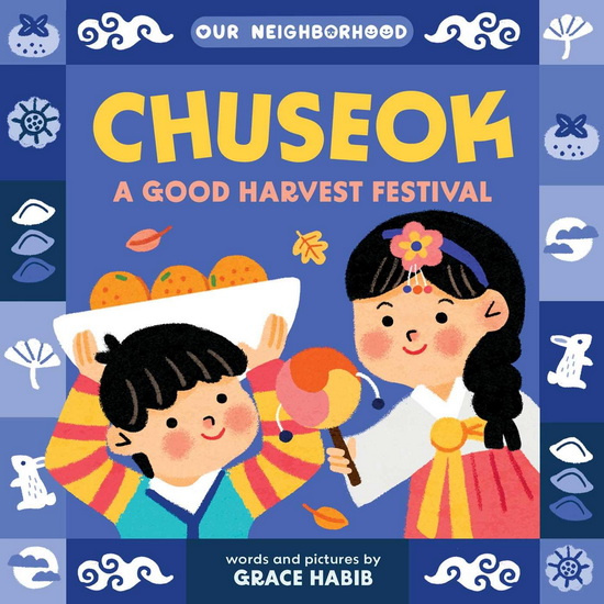 Chuseok: A Good Harvest Festival (An Our Neighborhood Series Board Book for Todd - GRACE HABIB