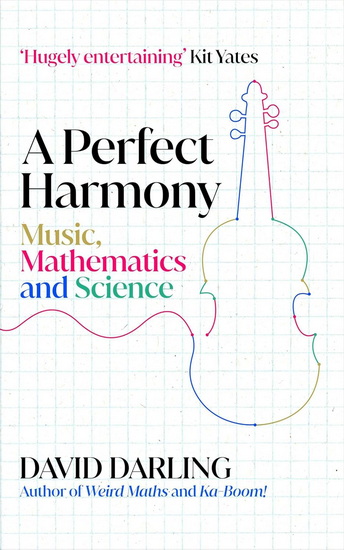 A Perfect Harmony : Music, Mathematics and Science - DAVID DARLING