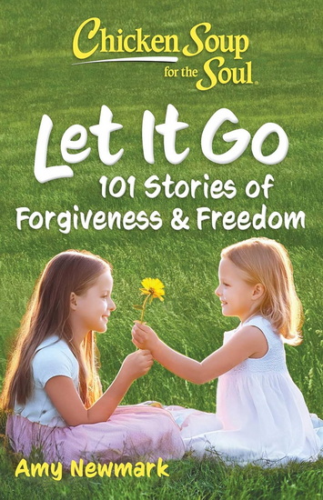 Chicken Soup for the Soul: Let It Go - AMY NEWMARK